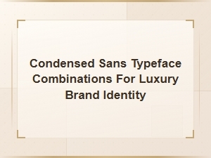 Condensed Sans Pairings for Luxury Brand Identity