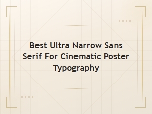 Best Ultra Narrow Sans Serif for Cinematic Posters
