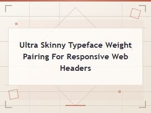 Pairing Ultra Skinny Typefaces for Responsive Headers