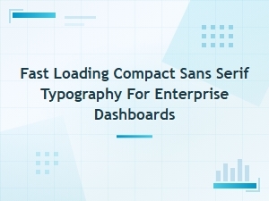 Fast Loading Compact Sans for Enterprise Dashboards
